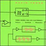 Three Works for Live Electronics: Pulsers/Untitled /Phonemes