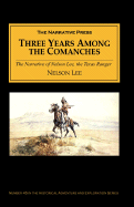 Three Years Among the Comanches: The Narrative of Nelson Lee, the Texas Ranger; Containing a Detailed Account of His Captivity Among the Indians, His Singular Escape Through the Instrumentality of His Watch, and Fully Illustrating Indian Life as It is...