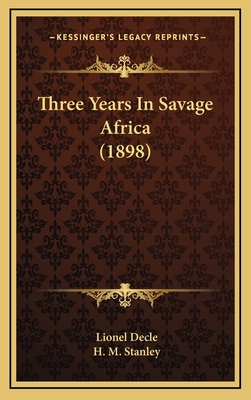 Three Years in Savage Africa (1898) - Decle, Lionel, and Stanley, H M (Introduction by)