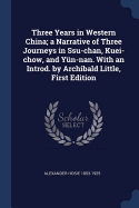 Three Years in Western China; a Narrative of Three Journeys in Ssu-chan, Kuei-chow, and Yn-nan. With an Introd. by Archibald Little, First Edition