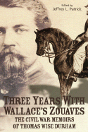 Three Years with Wallace's Zouaves - Patrick, Jeffrey L (Editor), and Durham, Thomas W