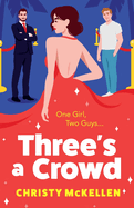 Three's a Crowd: The BRAND NEW unmissable FRIENDS TO LOVERS spicy romantic comedy from Christy McKellen for 2024