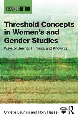 Threshold Concepts in Women's and Gender Studies: Ways of Seeing, Thinking, and Knowing - Launius, Christie, and Hassel, Holly