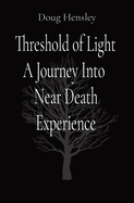 Threshold of Light A Journey Into Near Death Experience