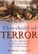 Threshold of Terror: The Last Hours of the Monarchy in the French Revolution