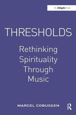 Thresholds: Rethinking Spirituality Through Music - Cobussen, Marcel