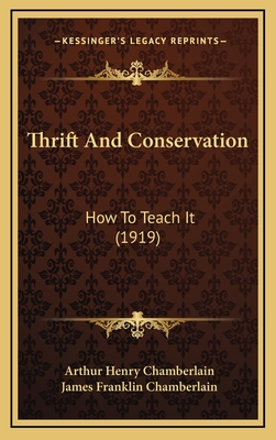 Thrift and Conservation: How to Teach It (1919) - Chamberlain, Arthur Henry, and Chamberlain, James Franklin