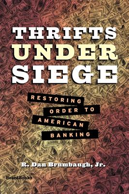 Thrifts Under Siege: Restoring Order to American Banking - Brumbaugh, R Dan, Jr.