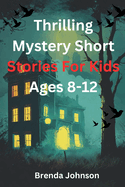 Thrilling Mystery Short stories for Kids Ages 8-12: Amazing Puzzle Tales for Courageous Minds