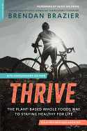 Thrive (10th Anniversary Edition): The Plant-Based Whole Foods Way to Staying Healthy for Life (Revised)