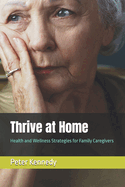 Thrive at Home: Health and Wellness Strategies for Family Caregivers