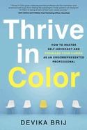 Thrive in Color: How to Master Self-Advocacy and Command Your Career as an Underrepresented Professional