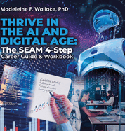 Thrive in the AI and Digital Age: The SEAM 4-Step Career Guide & Workbook