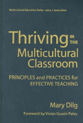 Thriving in the Multicultural Classroom: Principles and Practices for Effective Teaching - Dilg, Mary, and Banks, James a (Editor)