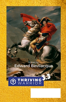 Thriving Warrior 3.3: Empowering the Human Spirit - Bevilacqua, Edward (Editor), and Rowland, Mark, and Bevilacqua, Lucia