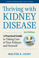 Thriving with Kidney Disease: A Practical Guide to Taking Care of Your Kidneys and Yourself