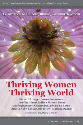 Thriving Women Thriving World: An invitation to Dialogue, Healing, and Inspired Actions - Whitney, Diana, and Miller, Caroline Adams, and Teller, Tanya Cruz