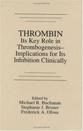 ThrombinIts Key Role in Thrombogenesis-Implications for Its Inhibition - Leclerc, Jacques R. (Contributions by), and Buchanan, Michael R., and Ginsberg, Jeffrey (Contributions by)