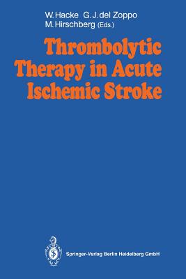 Thrombolytic Therapy in Acute Ischemic Stroke - Hacke, Werner (Editor), and Delzoppo, Gregory J (Editor), and Hirschberg, Matthias (Editor)