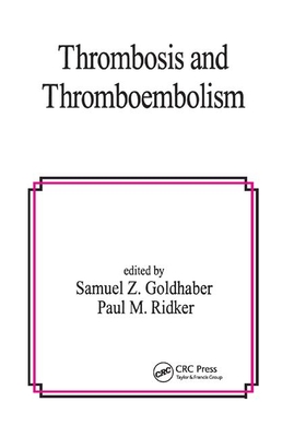 Thrombosis and Thromboembolism - Goldhaber, Samuel Z. (Editor), and Ridker, Paul M. (Editor)