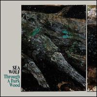 Through a Dark Wood [Deluxe Edition] - Sea Wolf