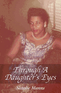 Through A Daughter's Eyes: Forty-Nine Years as Her Child; Forty-Nine Days as Her Caregiver.