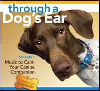 Through a Dog's Ear: Music to Calm Your Canine Companion, Vol. 1 - Joshua Leeds & Lisa Spector 