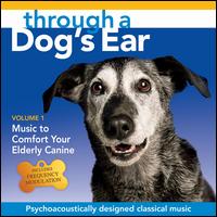 Through a Dog's Ear: Music to Comfort Your Elderly Canine, Vol. 1 - Joshua Leeds & Lisa Spector 