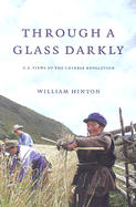 Through a Glass Darkly: American Views of the Chinese Revolution - Hinton, William