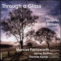 Through a Glass: Songs by Martin Bussey - Cara Berridge (cello); Graham South (trumpet); James Baillieu (piano); Jamie Campbell (violin); Lorna West (bassoon);...