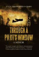 Through a Pilot's Window: Adventures Piloting a B-24 Bomber in the 9th and 344th Bomber Squadron in WWII During the Asian-Pacific, European and African Middle Eastern Campaigns, 1942-1945