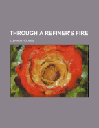 Through a Refiner's Fire - Holmes, Eleanor