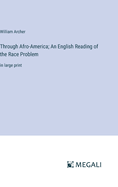 Through Afro-America; An English Reading of the Race Problem: in large print