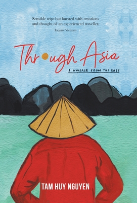 Through Asia: A Whisper from the East - Nguyen, Tam Huy