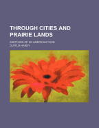 Through Cities and Prairie Lands: Sketches of an American Tour