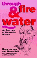 Through Fire and Water: An Overview of Mennonite History - Loewen, Harry, and Duerksen, Carol, and Yoder, Elwood