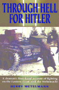 Through Hell for Hitler: A Dramatic First-Hand Account of Fighting on the Eastern Front with the Wehrmacht