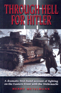 Through Hell for Hitler: A Dramatic First-Hand Account of Fighting on the Eastern Front with the Wehrmacht