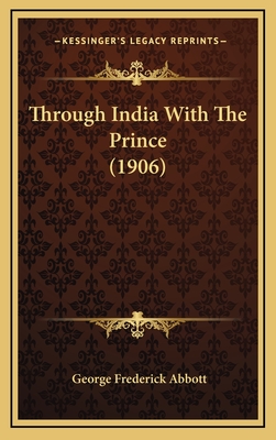 Through India with the Prince (1906) - Abbott, George Frederick