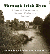 Through Irish Eyes: A Visual Companion to Angela McCourt's Ireland - Ross, David (Editor), and McCourt, Malachy (Foreword by)
