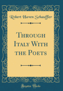Through Italy with the Poets (Classic Reprint)