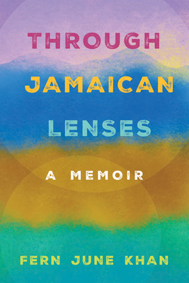 Through Jamaican Lenses: A Memoir - Khan, Fern June