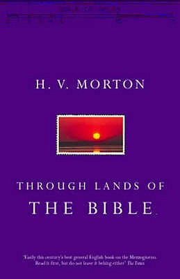 Through Lands of the Bible - Morton, H. V.