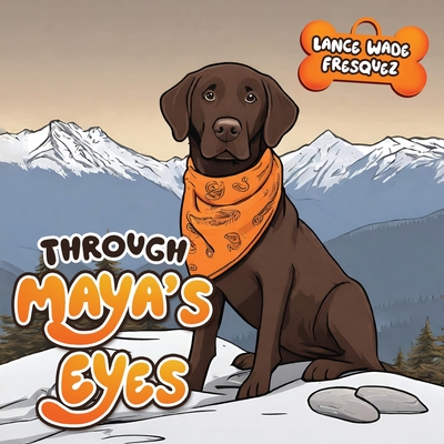 Through Maya's Eyes - Fresquez, Lance Wade