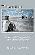 Through My Eyes: Overcoming the Emotional Injury of an Abusive Relationship