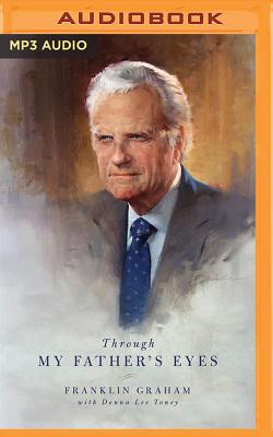 Through My Father's Eyes - Graham, Franklin, Dr., and Baugher, Matt (Read by), and Toney, Donna Lee
