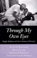 Through My Own Eyes: Single Mothers and the Cultures of Poverty