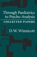Through Pediatrics to Psychoanalysis: Collected Papers