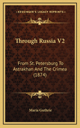 Through Russia V2: From St. Petersburg to Astrakhan and the Crimea (1874)