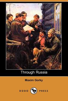 Through Russia - Gorky, Maxim, and Hogarth, C J (Translated by)
